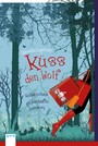 Küss den Wolf - Rotkäppchens zauberhafte Lovestory