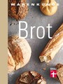 Warenkunde Brot - Die 30 besten Brot- und Brötchenrezepte - Know-how - Traditionelles Backen - Brot-Mythen - Gesundheitsaspekte